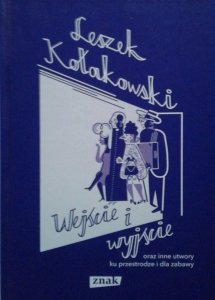 Leszek Kołakowski • Wejście i wyjście oraz inne utwory ku przestrodze i dla zabawy 