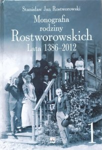 Stanisław Jan Rostworowski • Monografia rodziny Rostworowskich. Lata 1386-2012