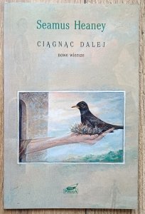 Seamus Heaney • Ciągnąc dalej: nowe wiersze
