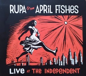 Rupa & The April Fishes • Live at the Independent • CD
