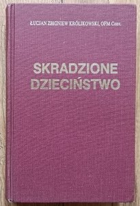 Łucjan Zbigniew Królikowski OFM • Skradzione dzieciństwo