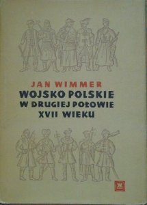 Jan Wimmer • Wojsko polskie w drugiej połowie XVII wieku