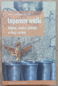 Imperium wódki. Alkohol, władza i polityka w Rosji carskiej