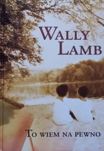 Wally Lamb • To wiem na pewno