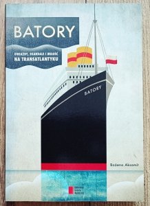 Bożena Aksamit • Batory. Gwiazdy, skandale i miłość na transatlantyku