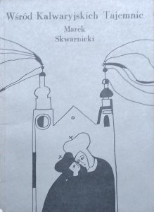 Marek Skwarnicki • Wśród Kalwaryjskich Tajemnic