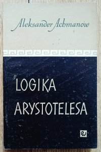 Aleksander Achmanow • Logika Arystotelesa
