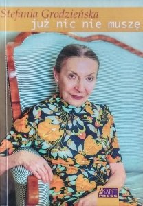 Stefania Grodzieńska • Już nic nie muszę