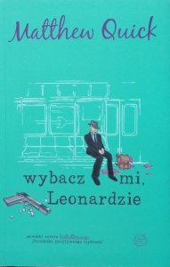 Matthew Quick • Wybacz mi, Leonardzie