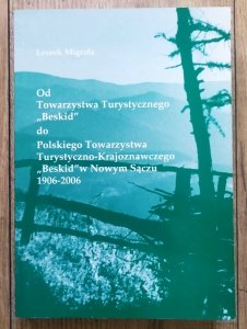 Leszek Migrała • Od Towarzystwa Turystycznego 'Beskid' do Polskiego Towarzystwa Turystyczno-Krajoznawczego 'Beskid' w Nowym Sączu 1906-2006