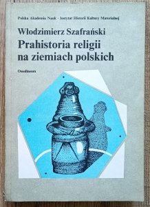 Włodzimierz Szafrański • Prahistoria religii na ziemiach polskich