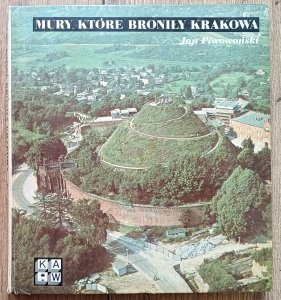 Jan Piwowoński • Mury, które broniły Krakowa