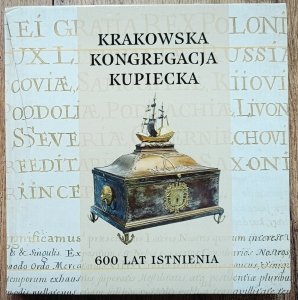 Krakowska Kongregacja Kupiecka. 600 lat istnienia