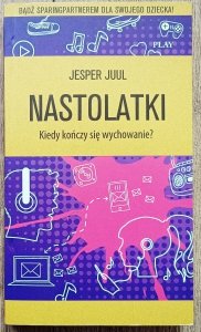 Jesper Juul • Nastolatki. Kiedy kończy się wychowanie?