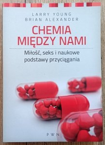 Chemia między nami: Miłość seks i naukowe podstawy przyciągania