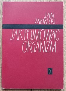 Jan Żabiński • Jak pojmować organizm