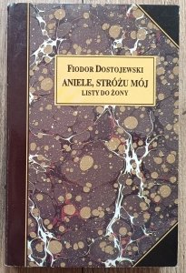 Fiodor Dostojewski • Aniele, Stróżu mój. Listy do żony