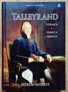 Robin Harris • Talleyrand. Zdrajca i zbawca Francji