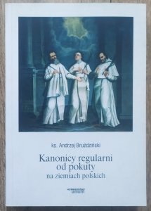 Andrzej Bruździński • Kanonicy regularni od pokuty na ziemiach polskich