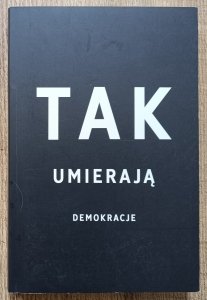 Steven Levitsky, Daniel Ziblatt • Tak umierają demokracje