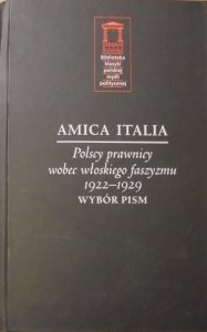 Amica Italia • Polscy prawnicy wobec włoskiego faszyzmu 1922-1929. Wybór pism
