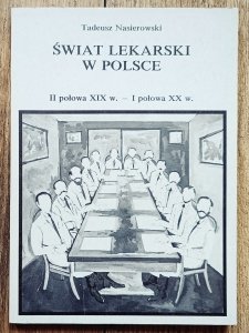 Tadeusz Nasierowski • Świat lekarski w Polsce (II połowa XIX w. - I połowa XX w.) 
