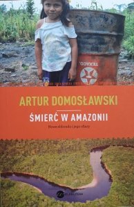 Artur Domosławski • Śmierć w Amazonii. Nowe eldorado i jego ofiary