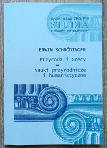 Erwin Schrodinger • Przyroda i Grecy. Nauki przyrodnicze i humanistyczne
