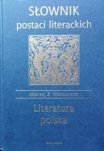 Andrzej Z. Makowiecki • Słownik postaci literackich. Literatura polska