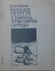 Stanisław Barańczak • Tryptyk z betonu, zmęczenia i śniegu [dedykacja autorska]