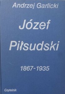 Andrzej Garlicki • Józef Piłsudski 1867-1935