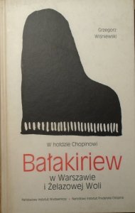 Grzegorz Wiśniewski • Bałakiriew w Warszawie i Żelazowej Woli. W hołdzie Chopinowi