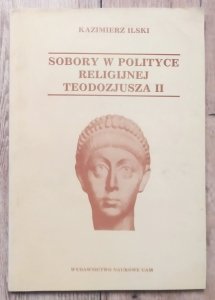 Kazimierz Ilski • Sobory w polityce religijnej Teodozjusza II
