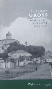 Jan Tomasz Gross • Opowieści kresowe 1939-1941. Wybory 22 X 1939