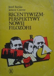 Janusz Czerny, Józef Bańska • Recentywizm-perspektywy nowej filozofii 
