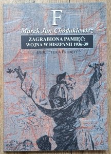 Marek Jan Chodakiewicz • Zagrabiona pamięć. Wojna w Hiszpanii 1936-1939
