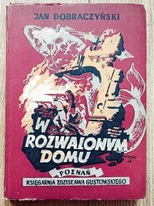 Jan Dobraczyński • W rozwalonym domu [1948]