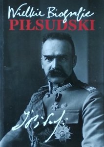  Katarzyna Fiołka • Piłsudski. Wielkie Biografie