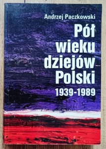 Andrzej Paczkowski • Pół wieku dziejów Polski 1939-1989