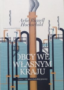 Arlie Russell Hochschild • Obcy we własnym kraju. Gniew i żal amerykańskiej prawicy [dedykacja autorska] 