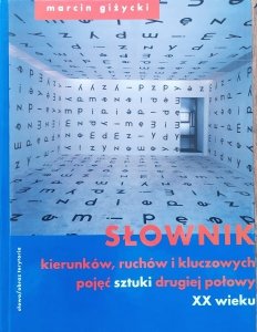 Marcin Giżycki • Słownik kierunków, ruchów i kluczowych pojęć sztuki drugiej połowy XX wieku