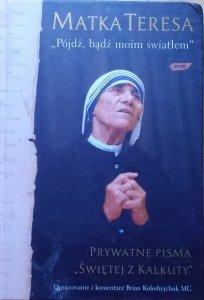 Matka Teresa • Pójdź, bądź moim światłem. Prywatne pisma 'Świętej z Kalkuty'