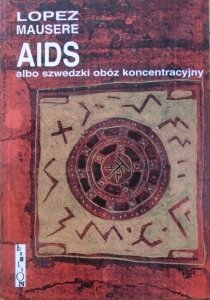 Lopez Mausere [Wojciech Stamm] • AIDS albo szwedzki obóz koncentracyjny