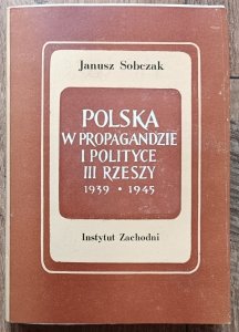 Janusz Sobczak • Polska w propagandzie i polityce III Rzeszy 1939-1945