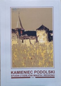 red. Feliks Kiryk • Kamieniec Podolski. Studia z dziejów miasta i regionu tom 1.