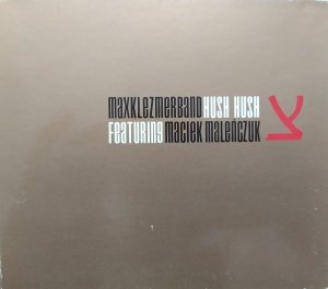 Max Klezmer Band, Maciek Maleńczuk • Hush Hush • CD