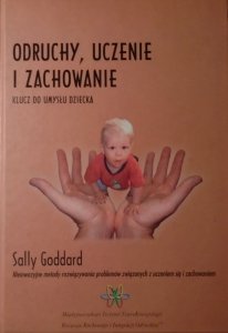 Sally Goddard • Odruchy, uczenie i zachowanie. Klucz do umysłu dziecka