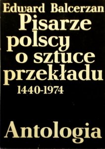 Edward Balcerzan • Pisarze polscy o sztuce przekładu 1440 - 1974