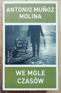Antonio Munoz Molina • We mgle czasów