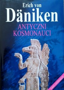 Erich von Daniken • Antyczni kosmonauci. Śladami wszechmogących